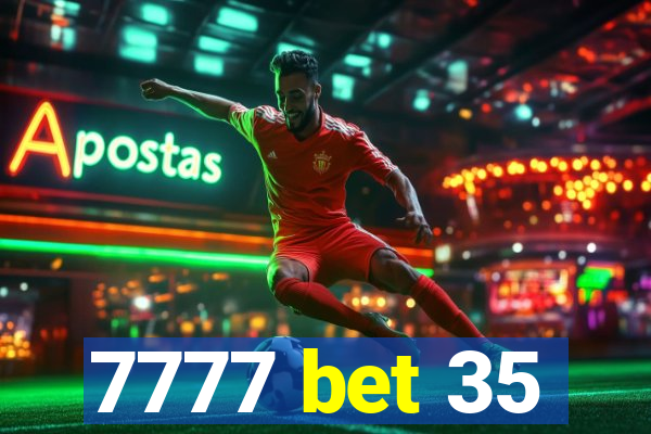 7777 bet 35